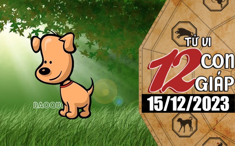 Tử vi hôm nay, xem tử vi 12 con giáp hôm nay ngày 15/12/2023: Tuổi Tuất tình duyên tốt đẹp Tử vi hôm nay, xem tử vi 12 con giáp hôm nay ngày 15/12/2023: Tuổi Tuất tình duyên tốt đẹp