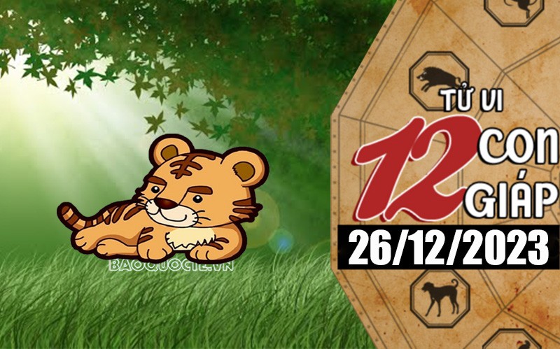 Tử vi hôm nay, xem tử vi 12 con giáp hôm nay ngày 26/12/2023: Tuổi Dần tài lộc vượng phát Tử vi hôm nay, xem tử vi 12 con giáp hôm nay ngày 26/12/2023: Tuổi Dần tài lộc vượng phát