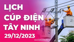 Lịch cúp điện Tây Ninh hôm nay ngày 29/12/2023
