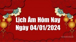 Lịch âm hôm nay 2024: Xem lịch âm 4/1/2024, Lịch vạn niên ngày 4 tháng 1 năm 2024