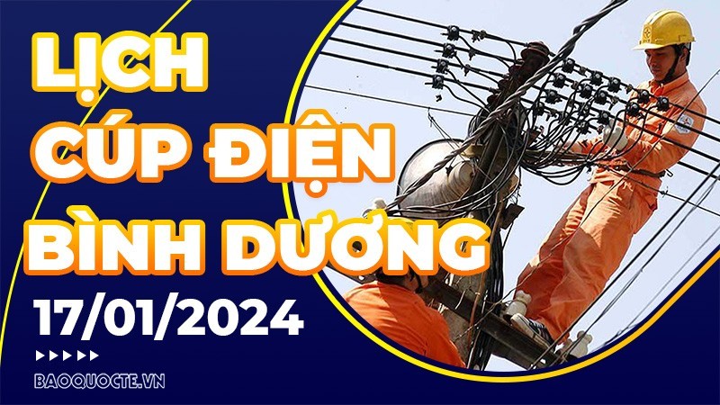 Lịch cúp điện Bình Dương hôm nay ngày 17/1/2024