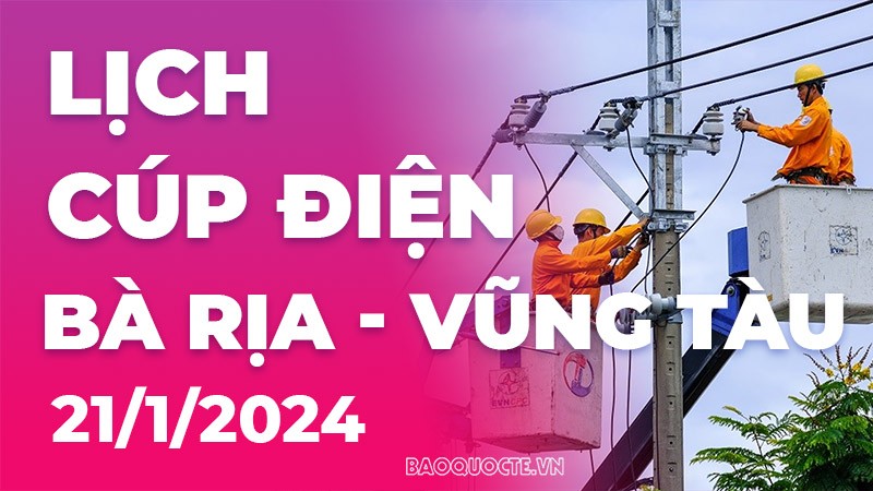 Lịch cúp điện Bà Rịa - Vũng Tàu hôm nay ngày 22/1/2024