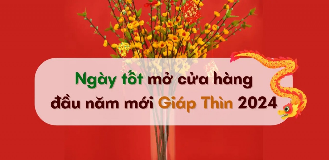 Ngày tốt mở hàng khai trương đầu năm Giáp Thìn 2024 đại cát đại lợi
