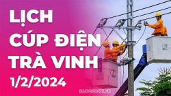 Lịch cúp điện Trà Vinh hôm nay ngày 1/2/2024