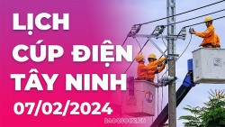 Lịch cúp điện Tây Ninh hôm nay ngày 7/2/2024