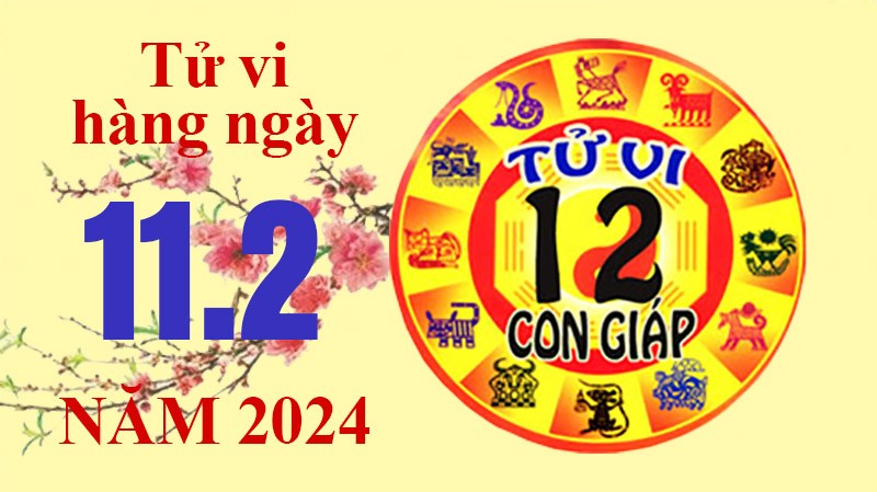 Tử vi hôm nay, xem tử vi 12 con giáp hôm nay ngày 11/2/2024: