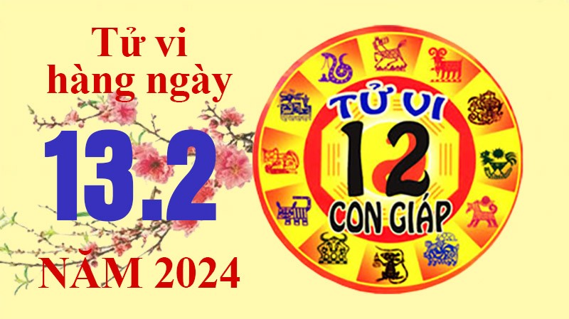 Tử vi hôm nay, xem tử vi 12 con giáp hôm nay ngày 13/2/2024: