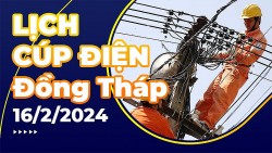 Lịch cúp điện Đồng Tháp hôm nay ngày 16/2/2024