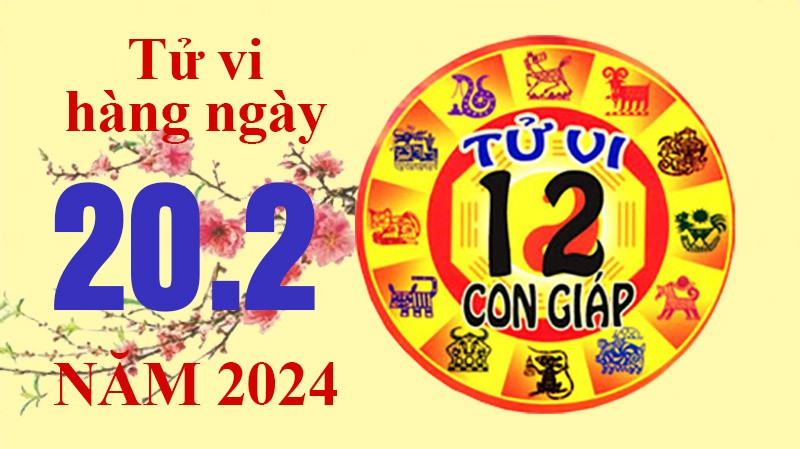 Tử vi hôm nay, xem tử vi 12 con giáp hôm nay ngày 20/2/2024: