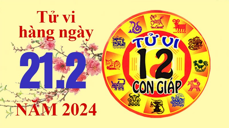 Tử vi hôm nay, xem tử vi 12 con giáp hôm nay ngày 21/2/2024: