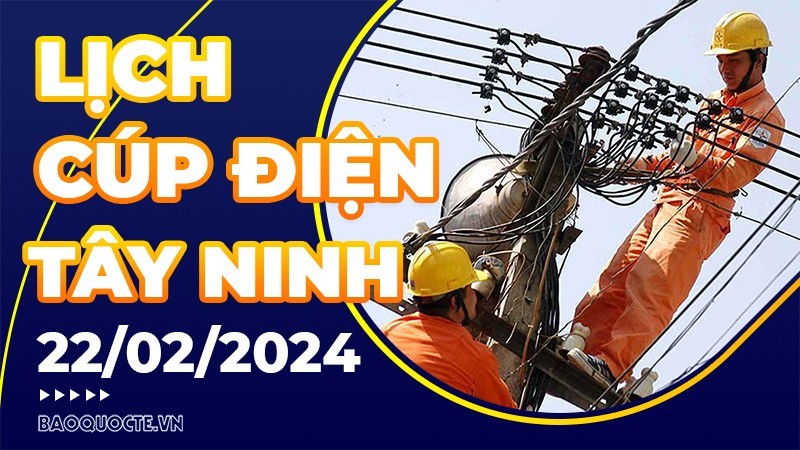 Lịch cúp điện Tây Ninh hôm nay ngày 22/2/2024