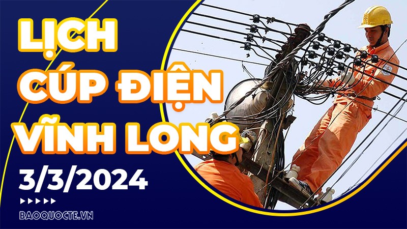 Lịch cúp điện Vĩnh Long hôm nay ngày 3/3/2024
