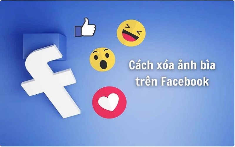 Hướng dẫn cách xóa ảnh bìa trên Facebook đơn giản, nhanh chóng Hướng dẫn cách xóa ảnh bìa trên Facebook đơn giản, nhanh chóng