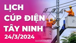 Lịch cúp điện Tây Ninh hôm nay ngày 24/3/2024