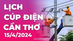 Lịch cúp điện Cần Thơ hôm nay ngày 15/4/2024