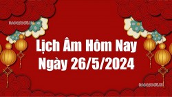 Lịch âm hôm nay 2024: Xem lịch âm 26/5/2024, Lịch vạn niên ngày 26 tháng 5 năm 2024