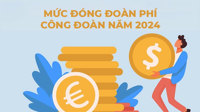 Mức đóng đoàn phí công đoàn mới nhất năm 2024
