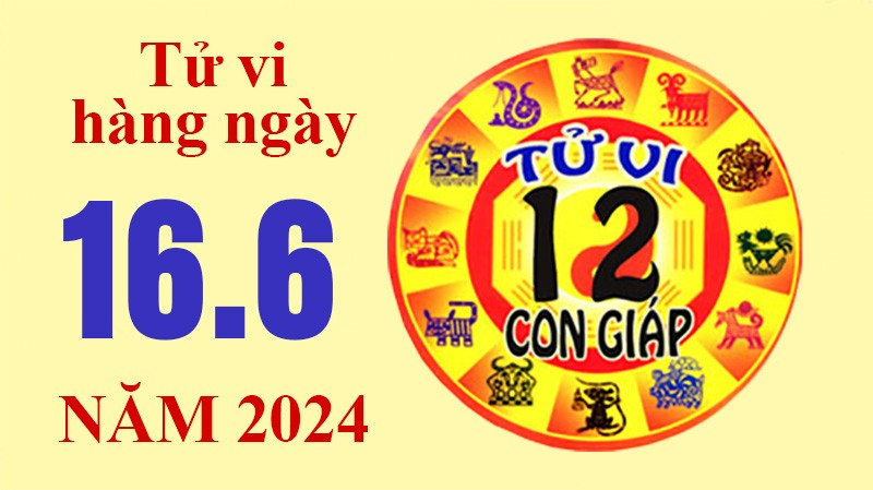 Tử vi hôm nay, xem tử vi 12 con giáp hôm nay ngày 16/6/2024: Tử vi hôm nay, xem tử vi 12 con giáp hôm nay ngày 16/6/2024: