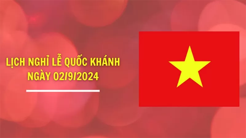 Lịch nghỉ Quốc Khánh ngày 2/9/2024 kéo dài 04 ngày Lịch nghỉ Quốc Khánh ngày 2/9/2024 kéo dài 4 ngày
