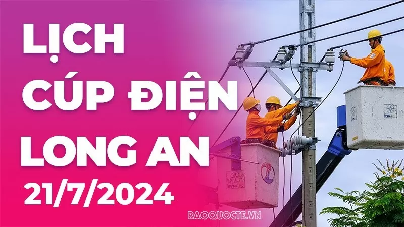 Lịch cúp điện Long An hôm nay ngày 21/7/2024 Lịch cúp điện Long An hôm nay ngày 21/7/2024