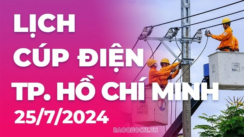 Lịch cúp điện TP. Hồ Chí Minh hôm nay ngày 25/7/2024 Lịch cúp điện TP. Hồ Chí Minh hôm nay ngày 25/7/2024