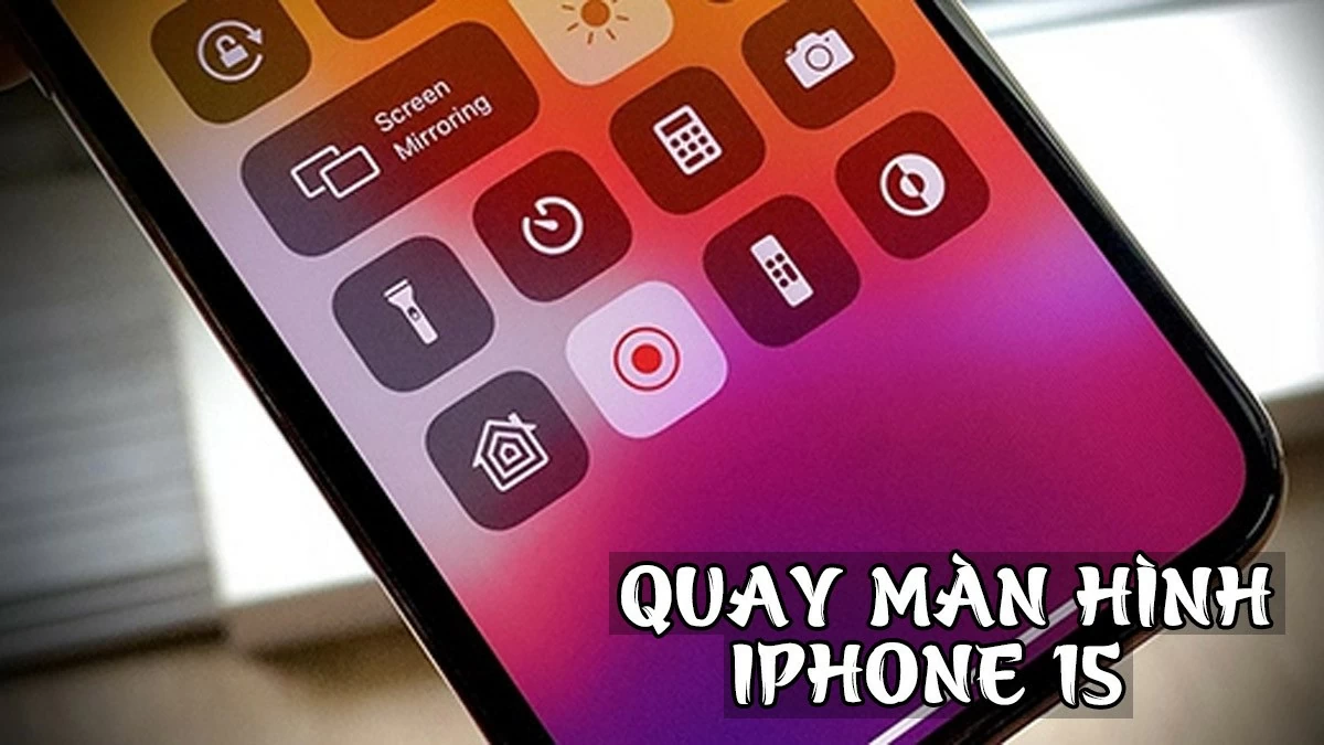 Quay màn hình iPhone 15 (Plus/Pro/Pro Max) vô cùng nhanh chóng Quay màn hình iPhone 15 (Plus/Pro/Pro Max) vô cùng nhanh chóng