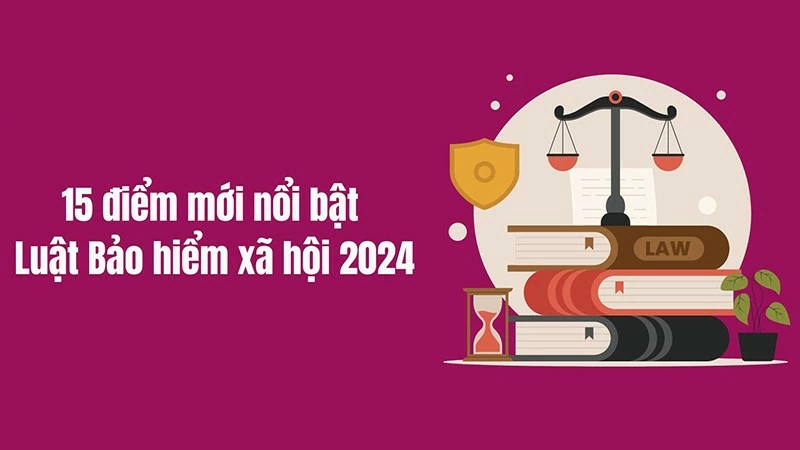 Những điểm mới Luật Bảo hiểm xã hội 2024 người dân cần biết Những điểm mới Luật Bảo hiểm xã hội 2024 người dân cần biết