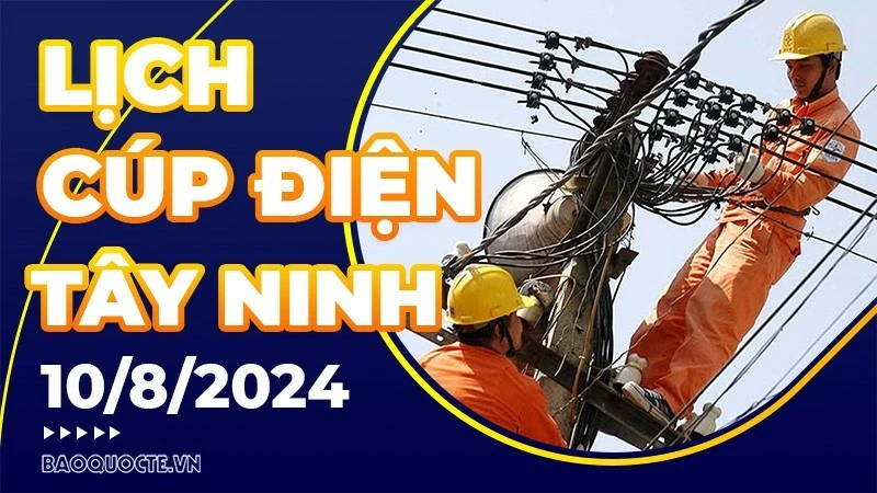 Lịch cúp điện Tây Ninh hôm nay ngày 10/8/2024 Lịch cúp điện Tây Ninh hôm nay ngày 10/8/2024