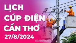 Lịch cúp điện Cần Thơ hôm nay ngày 27/8/2024