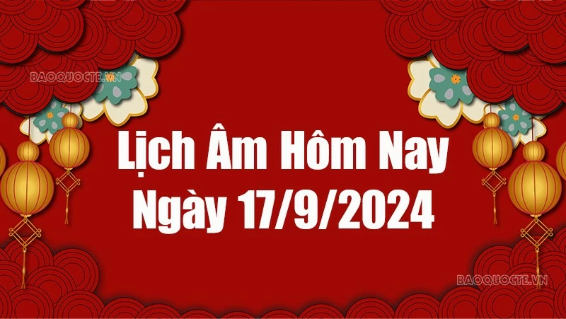 Lịch âm hôm nay 2024: Xem lịch âm 17/9/2024, Lịch vạn niên ngày 17 tháng 9 năm 2024 Lịch âm hôm nay 2024: Xem lịch âm 17/9/2024, Lịch vạn niên ngày 17 tháng 9 năm 2024