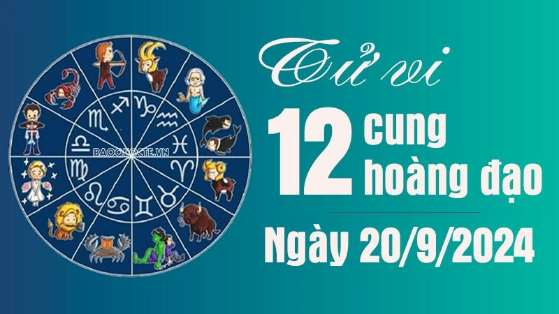 Tử vi 12 cung hoàng đạo Thứ Sáu ngày 20/9/2024 Tử vi 12 cung hoàng đạo Thứ Sáu ngày 20/9/2024