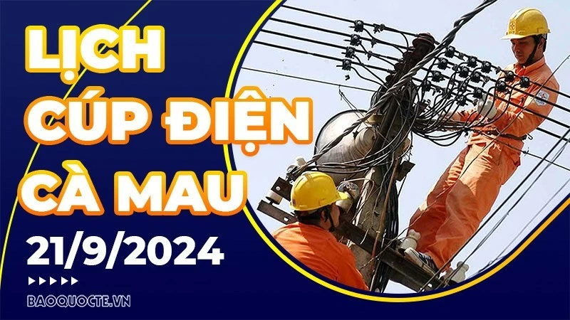 Lịch cúp điện Cà Mau hôm nay ngày 21/9/2024 Lịch cúp điện Cà Mau hôm nay ngày 21/9/2024
