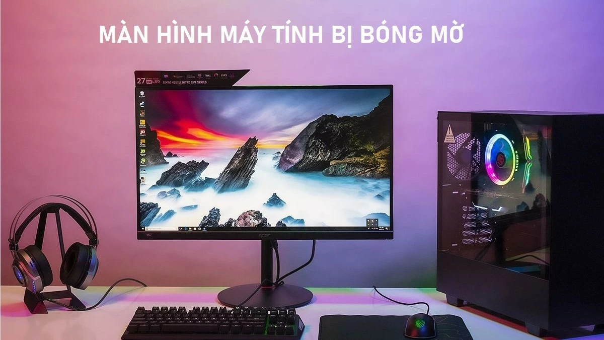 Khắc phục lỗi màn hình máy tính bị bóng mờ hiệu quả Khắc phục lỗi màn hình máy tính bị bóng mờ hiệu quả