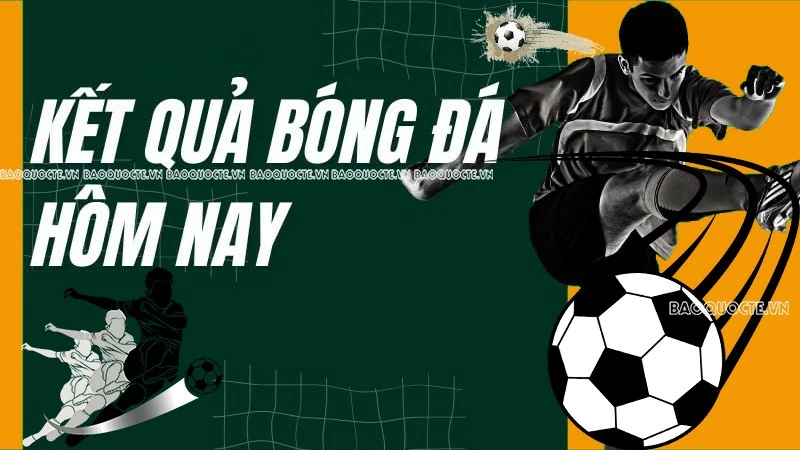 Kết quả bóng đá hôm nay 9/10 (mới nhất) Kết quả bóng đá hôm nay 9/10 (mới nhất)
