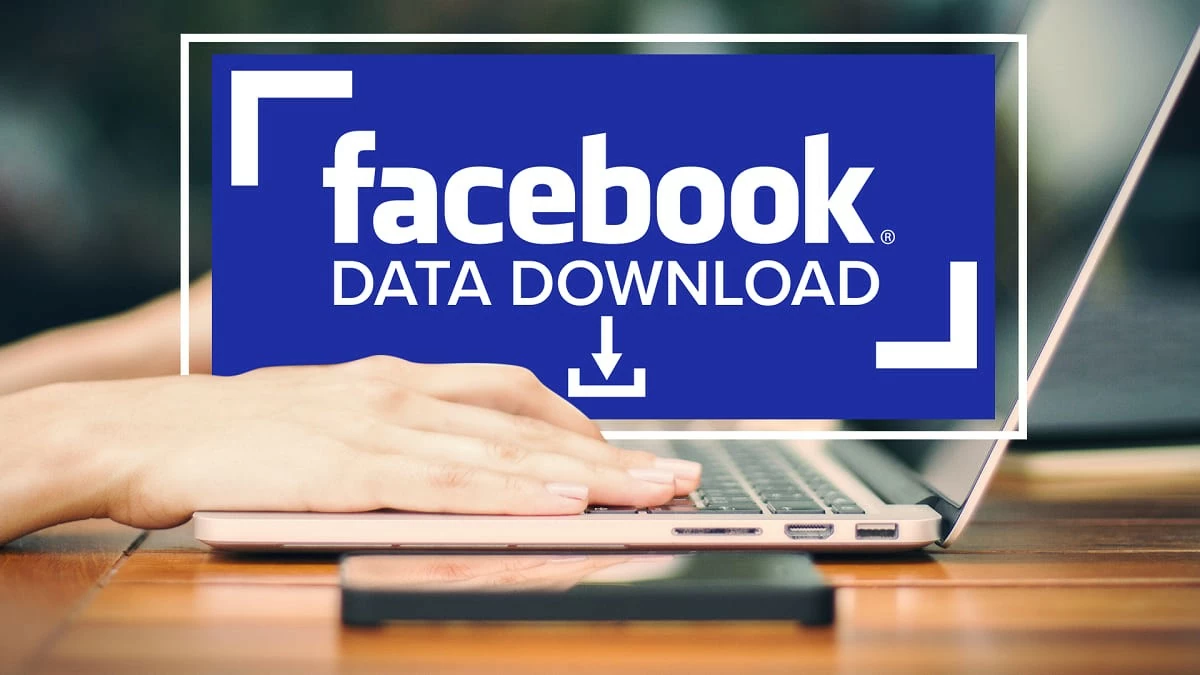 Tải dữ liệu Facebook trên điện thoại, máy tính đơn giản Tải dữ liệu Facebook trên điện thoại, máy tính đơn giản