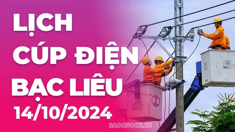 Lịch cúp điện Bạc Liêu hôm nay ngày 14/10/2024 Lịch cúp điện Bạc Liêu hôm nay ngày 14/10/2024