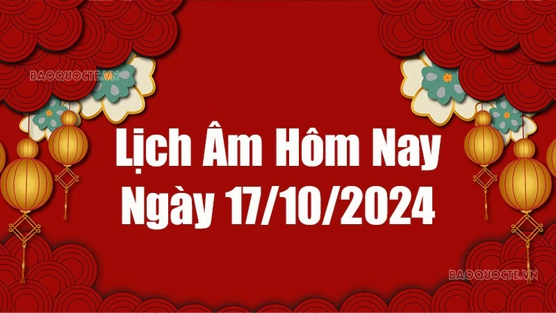 Lịch âm hôm nay 2024: Xem lịch âm 17/10/2024, Lịch vạn niên ngày 17 tháng 10 năm 2024 Lịch âm hôm nay 2024: Xem lịch âm 17/10/2024, Lịch vạn niên ngày 17 tháng 10 năm 2024