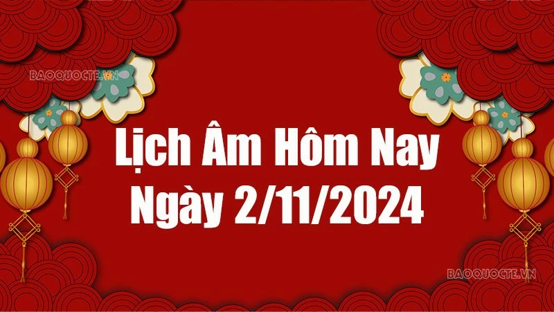 Lịch âm hôm nay 2024: Xem lịch âm 2/11/2024, Lịch vạn niên ngày 2 tháng 11 năm 2024 Lịch âm hôm nay 2024: Xem lịch âm 2/11/2024, Lịch vạn niên ngày 2 tháng 11 năm 2024