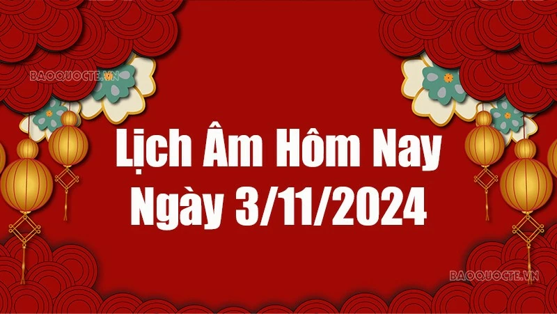Lịch âm hôm nay 2024: Xem lịch âm 3/11/2024, Lịch vạn niên ngày 3 tháng 11 năm 2024 Lịch âm hôm nay 2024: Xem lịch âm 3/11/2024, Lịch vạn niên ngày 3 tháng 11 năm 2024