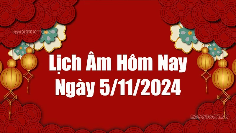 Lịch âm hôm nay 2024: Xem lịch âm 5/11/2024, Lịch vạn niên ngày 5 tháng 11 năm 2024 Lịch âm hôm nay 2024: Xem lịch âm 5/11/2024, Lịch vạn niên ngày 5 tháng 11 năm 2024
