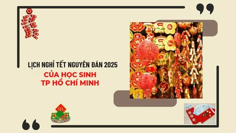 Lịch nghỉ tết Nguyên đán 2025 của học sinh TP. Hồ Chí Minh Lịch nghỉ tết Nguyên đán 2025 của học sinh TP. Hồ Chí Minh