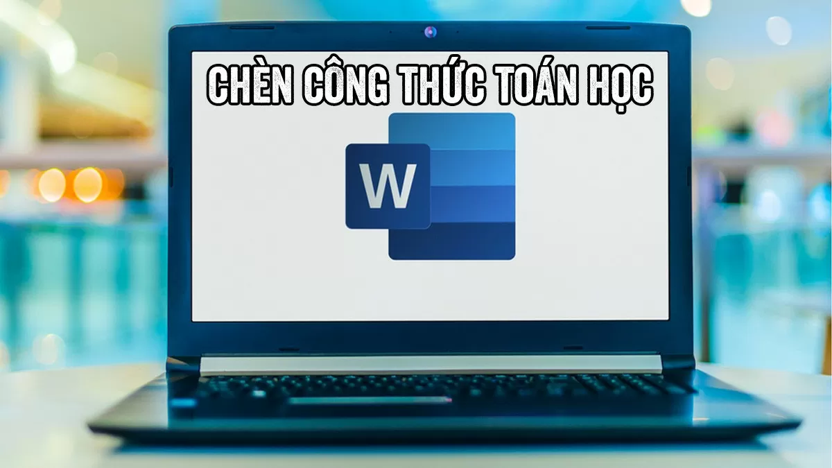 3 cách chèn công thức toán học trong Word nhanh chóng nhất 3 cách chèn công thức toán học trong Word nhanh chóng nhất