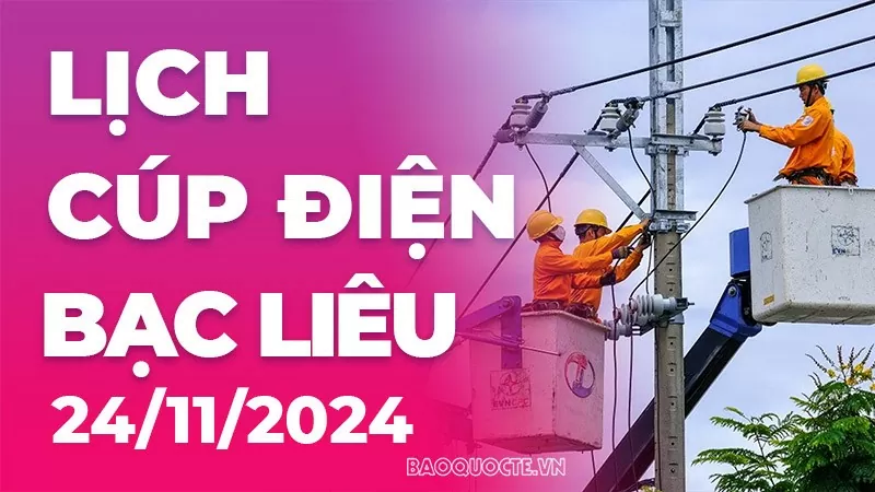 Lịch cúp điện Bạc Liêu hôm nay ngày 24/11/2024 Lịch cúp điện Bạc Liêu hôm nay ngày 24/11/2024