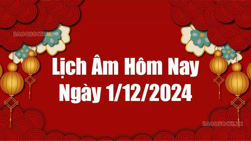 Lịch âm hôm nay 2024: Xem lịch âm 1/12/2024, Lịch vạn niên ngày 1 tháng 12 năm 2024 Lịch âm hôm nay 2024: Xem lịch âm 1/12/2024, Lịch vạn niên ngày 1 tháng 12 năm 2024