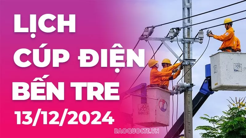 Lịch cúp điện Bến Tre hôm nay ngày 13/12/2024 Lịch cúp điện Bến Tre hôm nay ngày 13/12/2024
