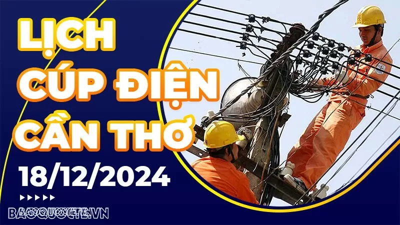 Lịch cúp điện Cần Thơ hôm nay ngày 18/12/2024 Lịch cúp điện Cần Thơ hôm nay ngày 18/12/2024