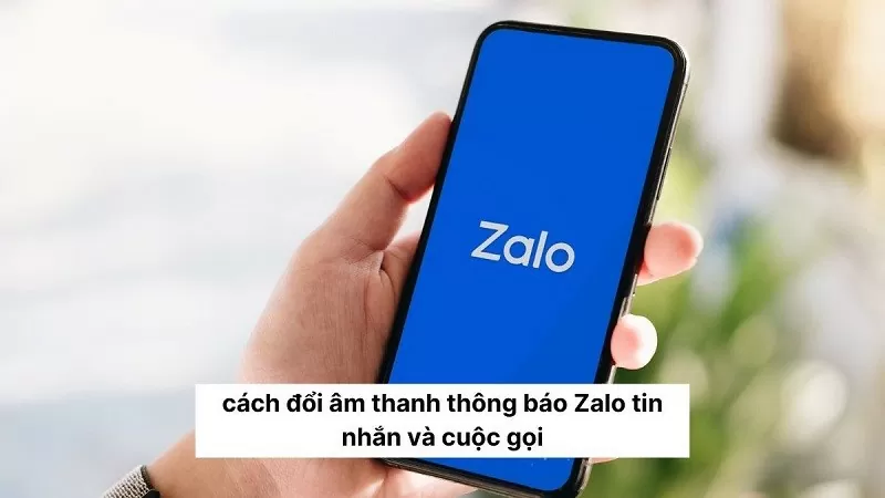 Đổi âm thanh thông báo Zalo siêu đơn giản, ai cũng có thể làm được Đổi âm thanh thông báo Zalo siêu đơn giản, ai cũng có thể làm được