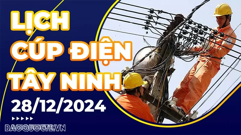 Lịch cúp điện Tây Ninh hôm nay ngày 28/12/2024 Lịch cúp điện Tây Ninh hôm nay ngày 28/12/2024