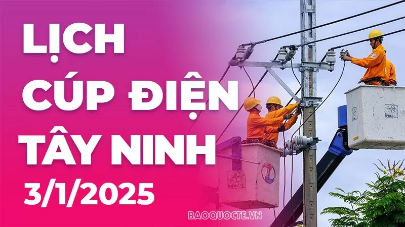 Lịch cúp điện Tây Ninh hôm nay ngày 3/1/2025 Lịch cúp điện Tây Ninh hôm nay ngày 3/1/2025