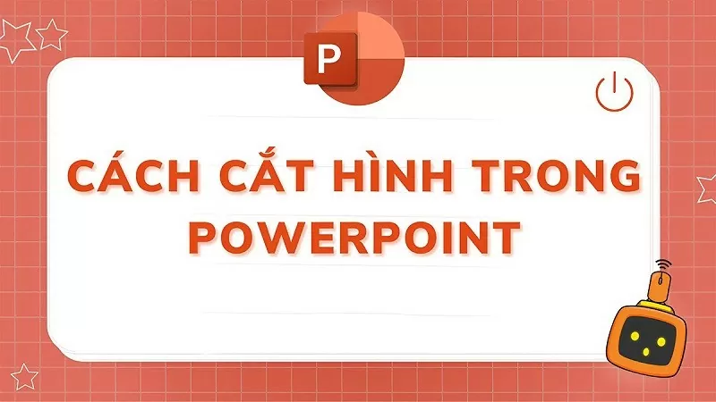 Mách bạn 3 cách cắt hình trong PowerPoint đơn giản, dễ thực hiện Mách bạn 3 cách cắt hình trong PowerPoint đơn giản, dễ thực hiện